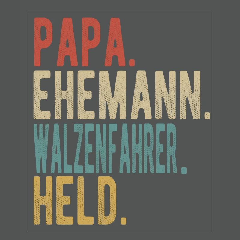 Walzenfahrer Papa Ehemann Held