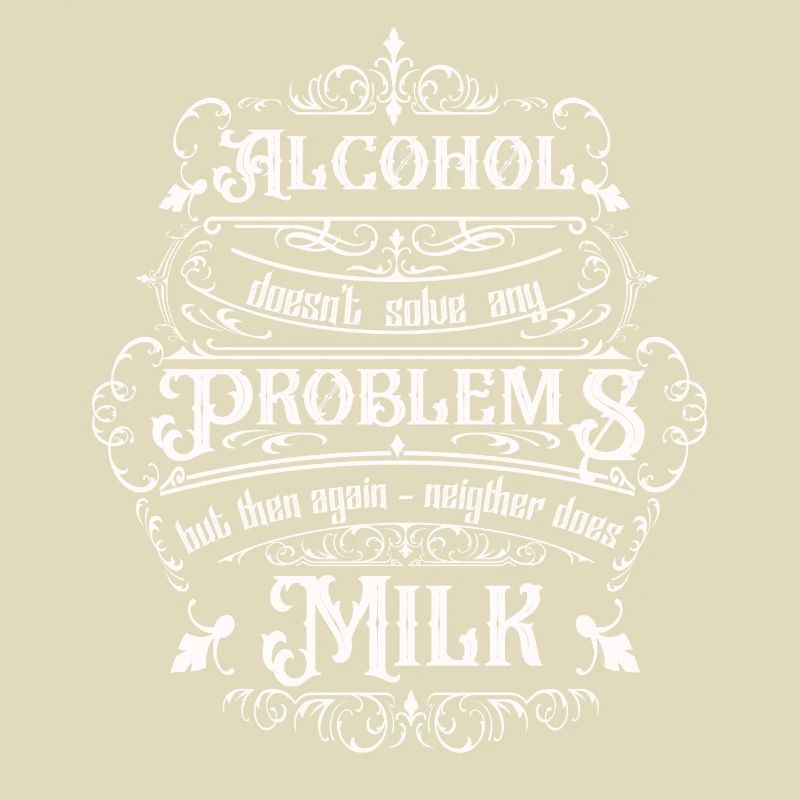 Alcohol doesn't solve any problems but ...