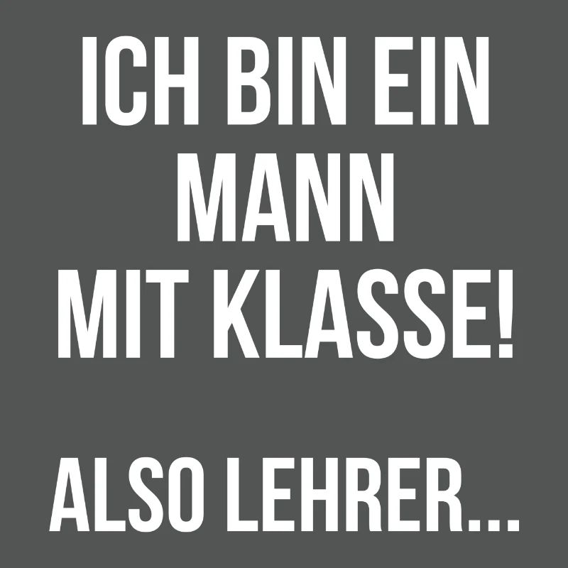 Ich bin ein Mann mit Klasse also Lehrer