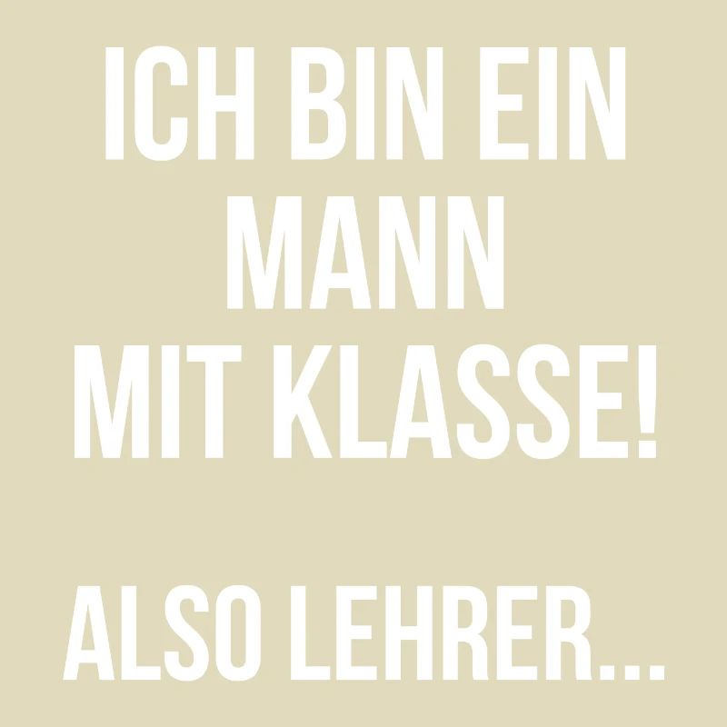 Ich bin ein Mann mit Klasse also Lehrer