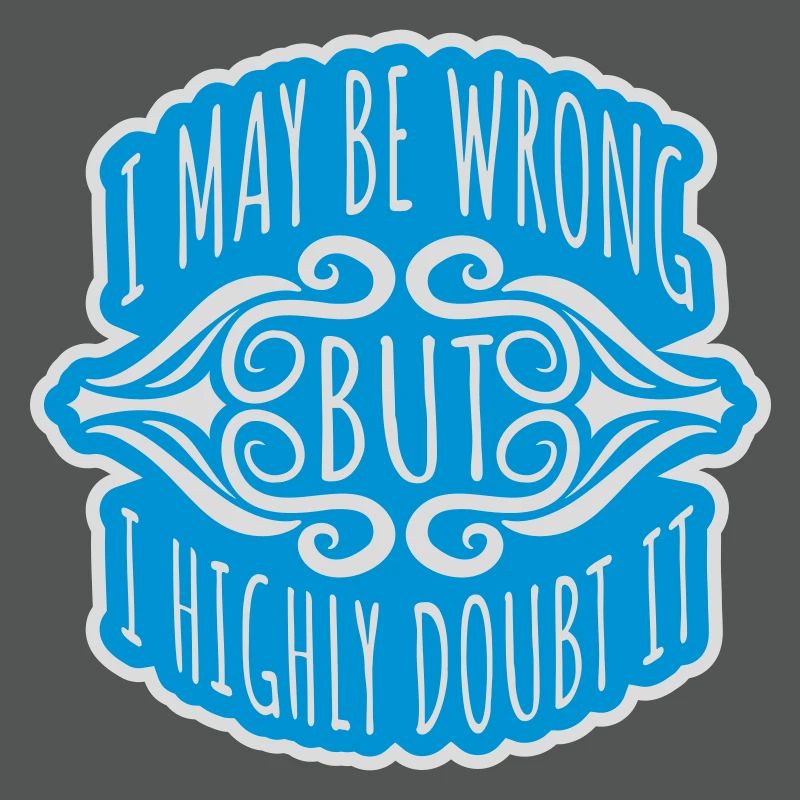 I may be wrong