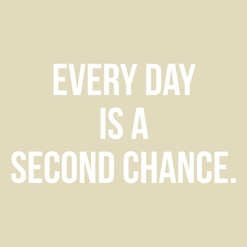 Every day is a second chance