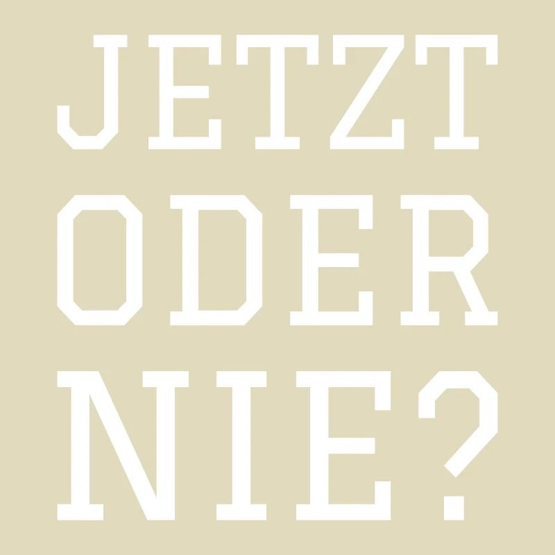 JETZT ODER NIE