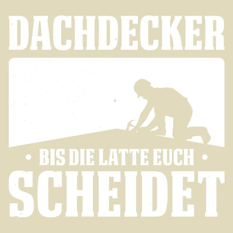 Dachdecker Bis Die Latte Euch Scheidet