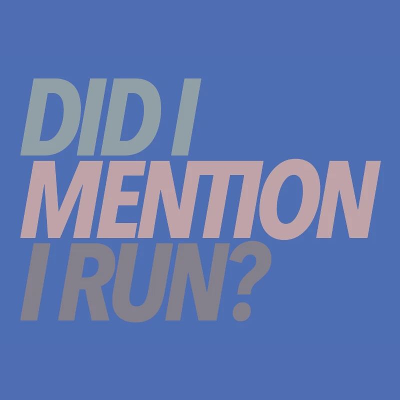 Did I Mention I Run? Runner Gift