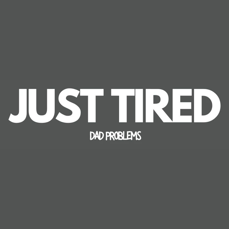 Just Tired Dad Problems
