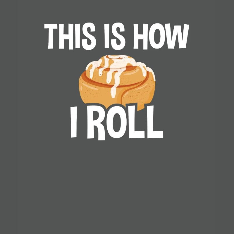 This Is How I Roll, Cinnamon Roll Baker