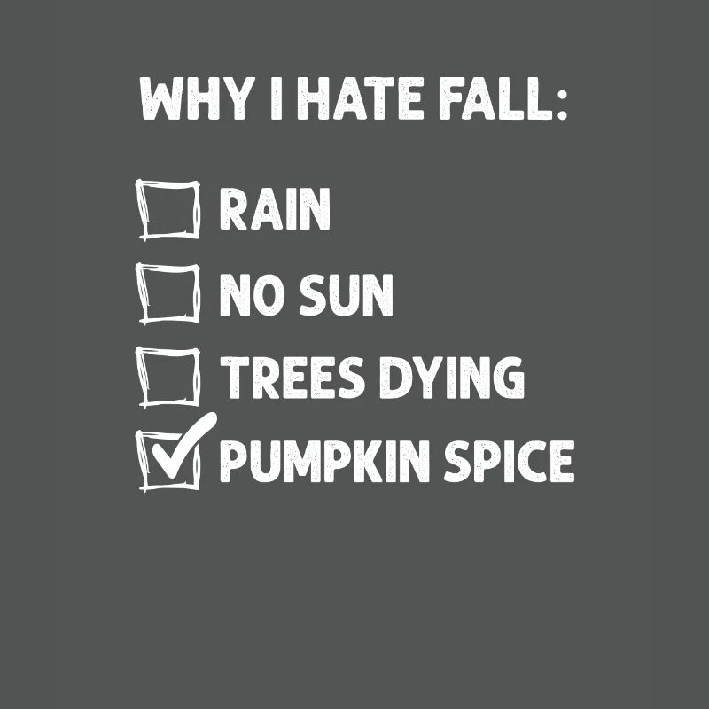Why I Hate Fall - Funny Pumpkin Spice Hater