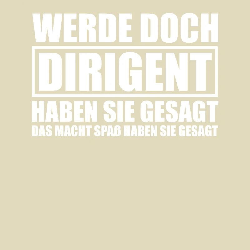 Werde doch Dirigent Chorleiter Dirigenten