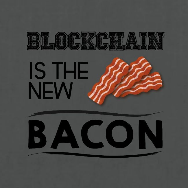 Blockchain is the new bacon