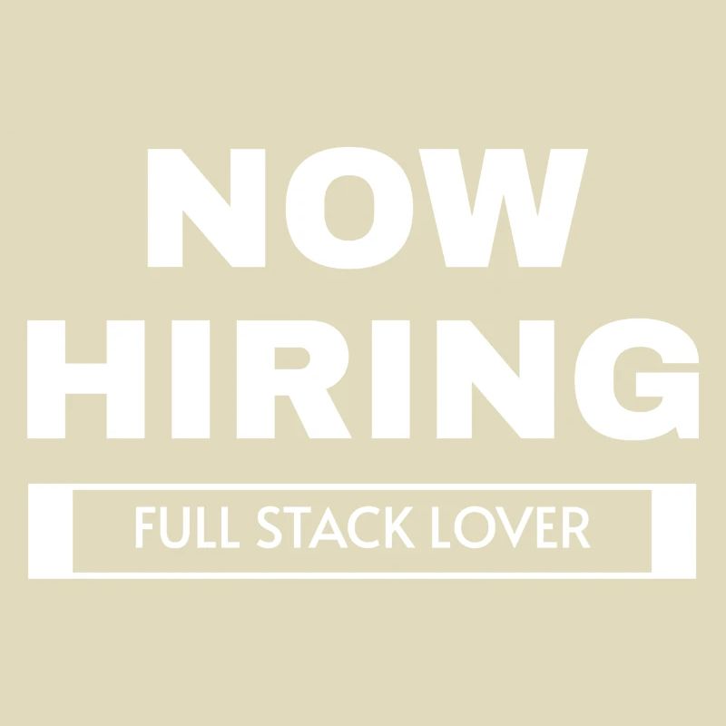 now hiring full stack lover