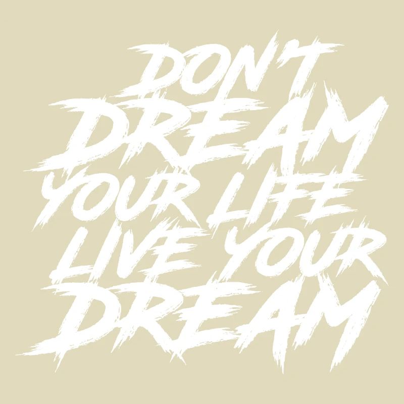 Don't dream your Life, Live your Dream
