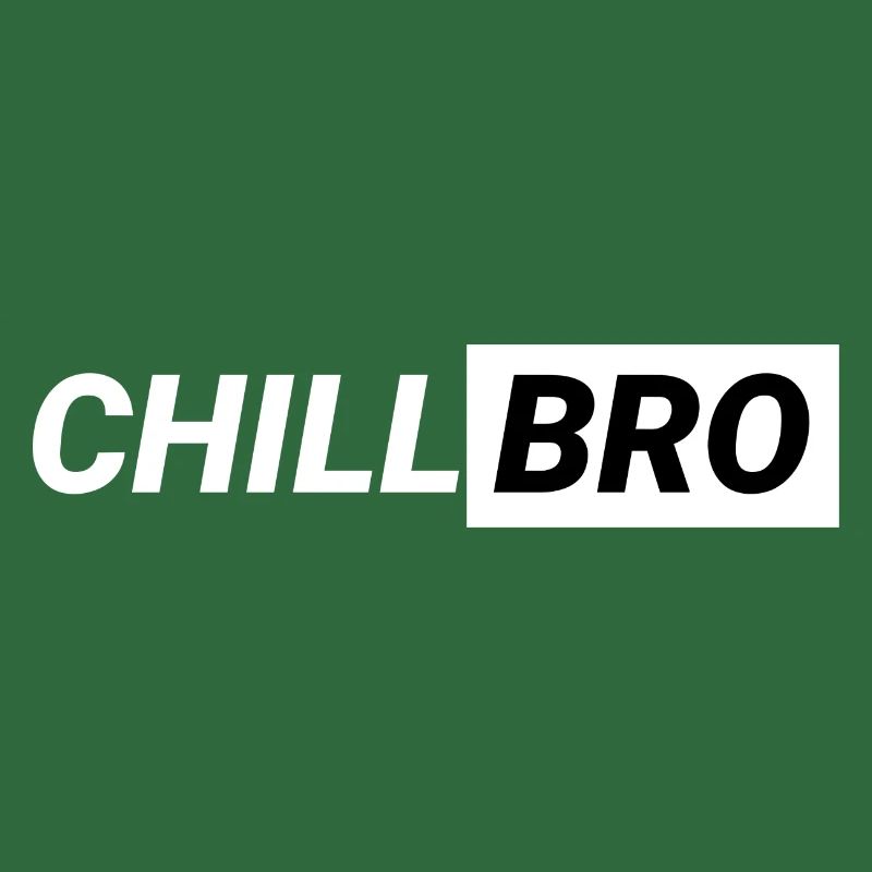 Chill Bro