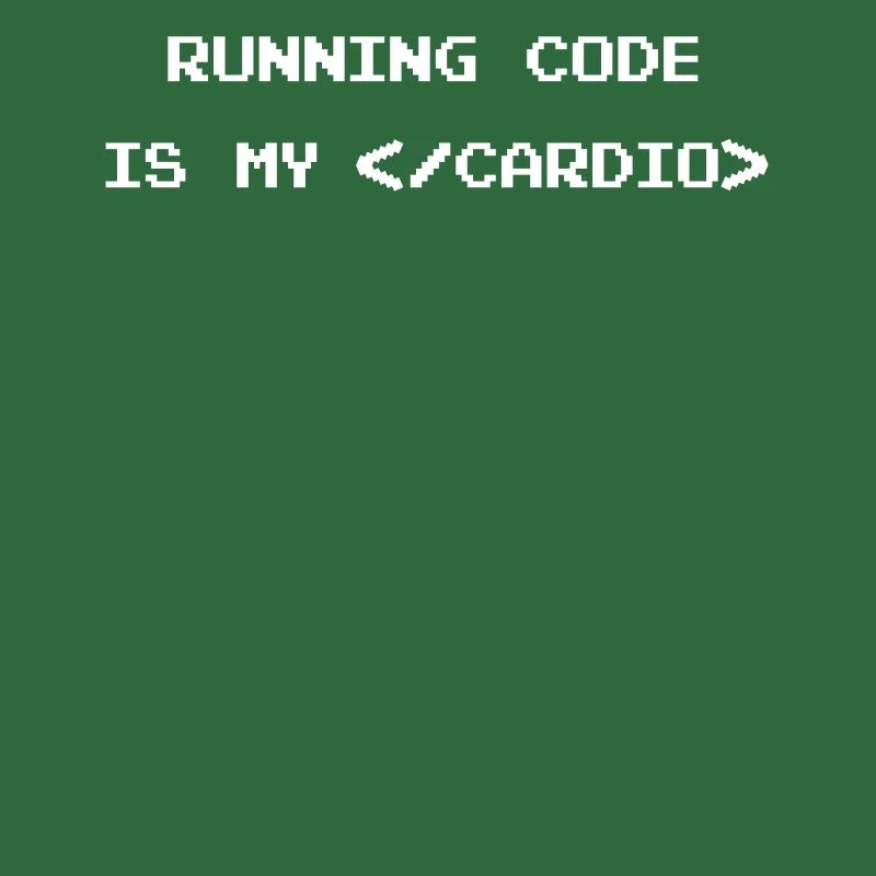 Running Code Is My Cardio Computer Programmer Code