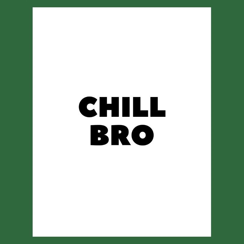 Chill Bro