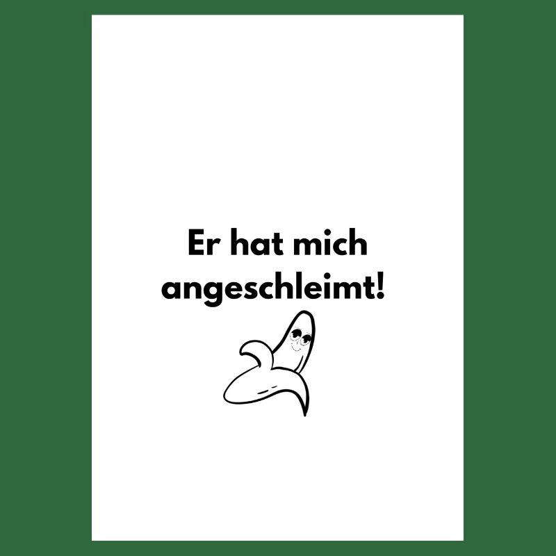 Es hat mich angeschleimt