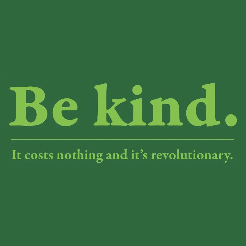 Be kind -