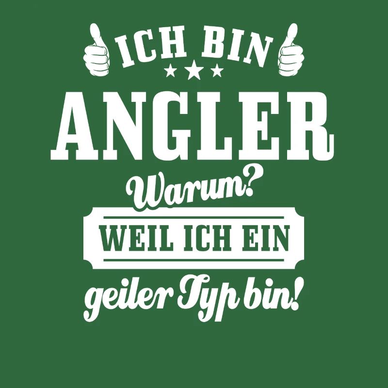 Ich bin Angler weil ich ein geiler Typ bin