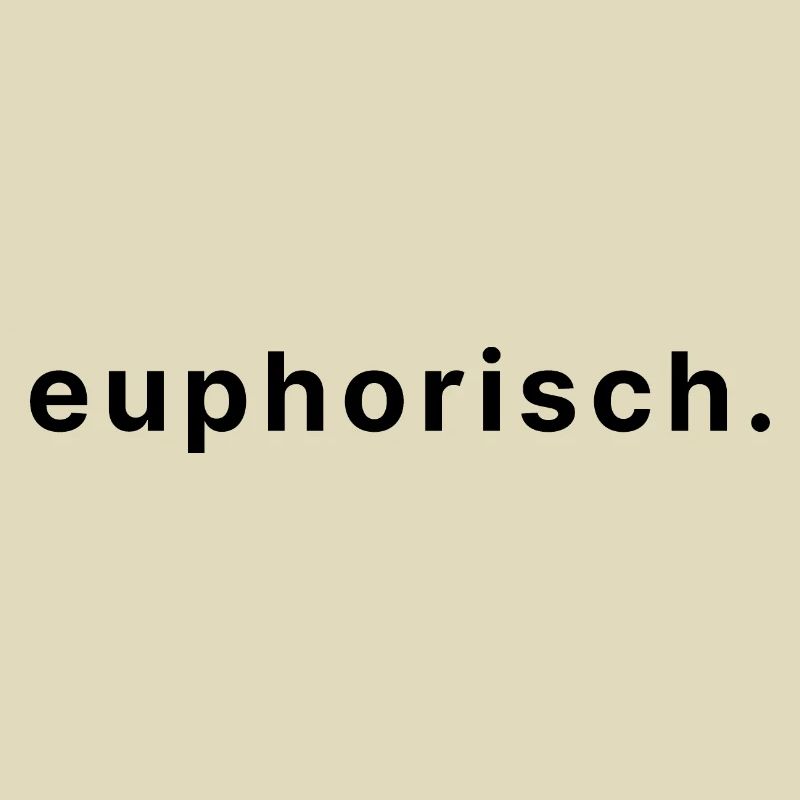 euphorisch.