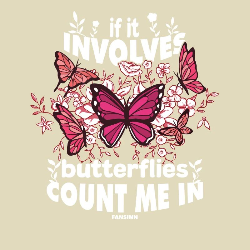 If It Involves Butterflies Count Me In