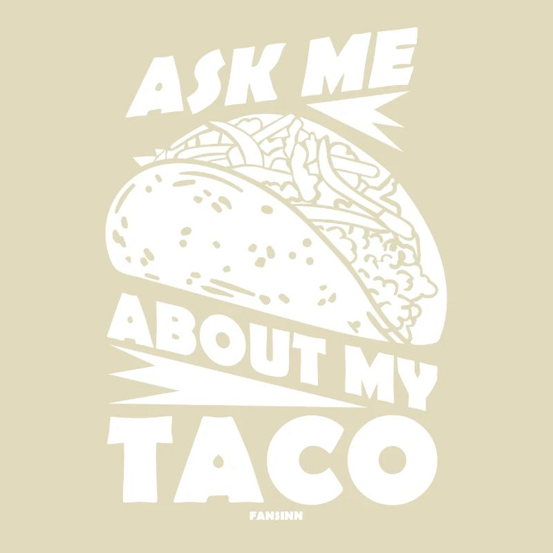 Ask Me About My Taco