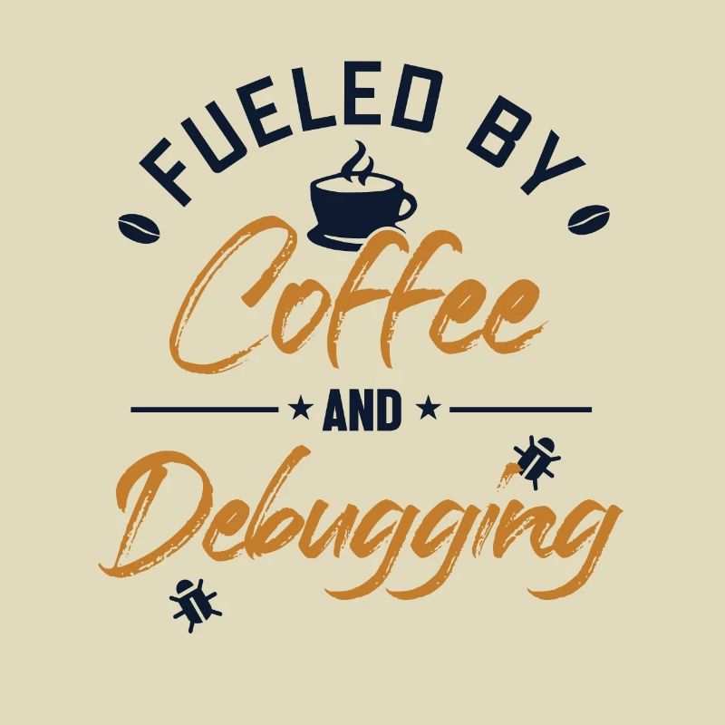 Fueled by Coffee and Debugging Developer Coder