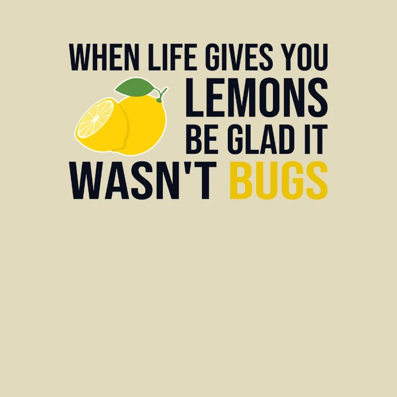Life Gives You Lemons Not Bugs Developer Coder
