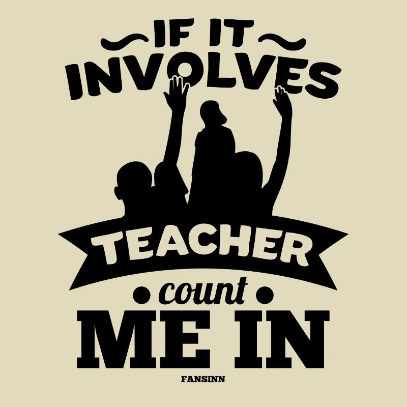 If It Involves Teacher Count Me In