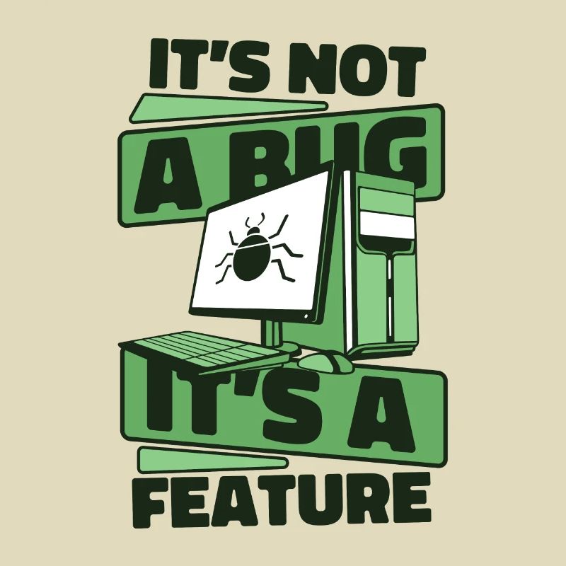 It's Not A Bug It's A Feature Developer Coder