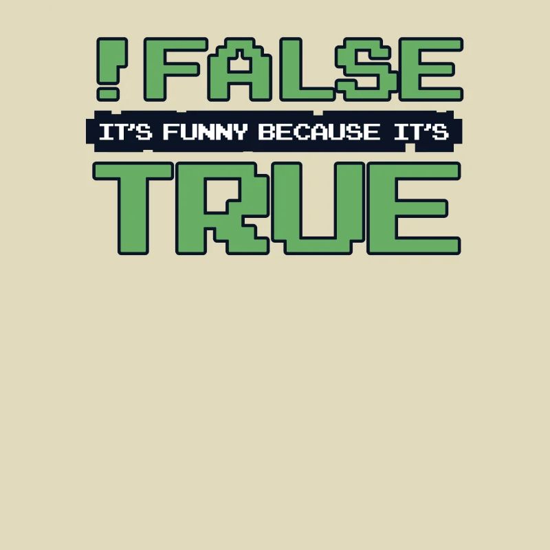 False It's Funny Because It's True Developer