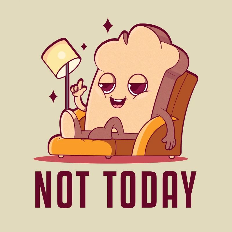 Not Today Bread Maker Bread Dough Bread Queen