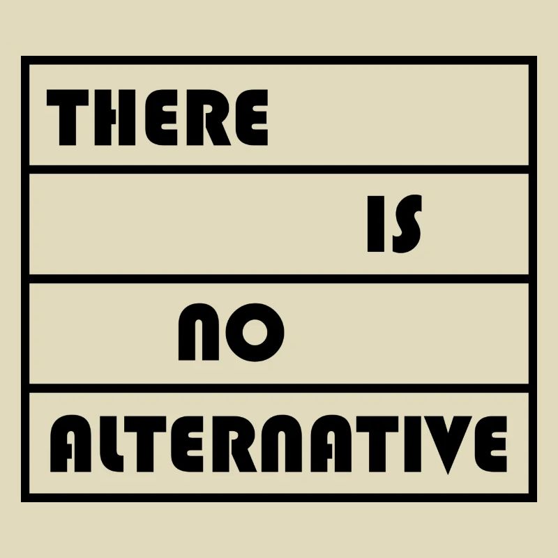 There Is No Alternative