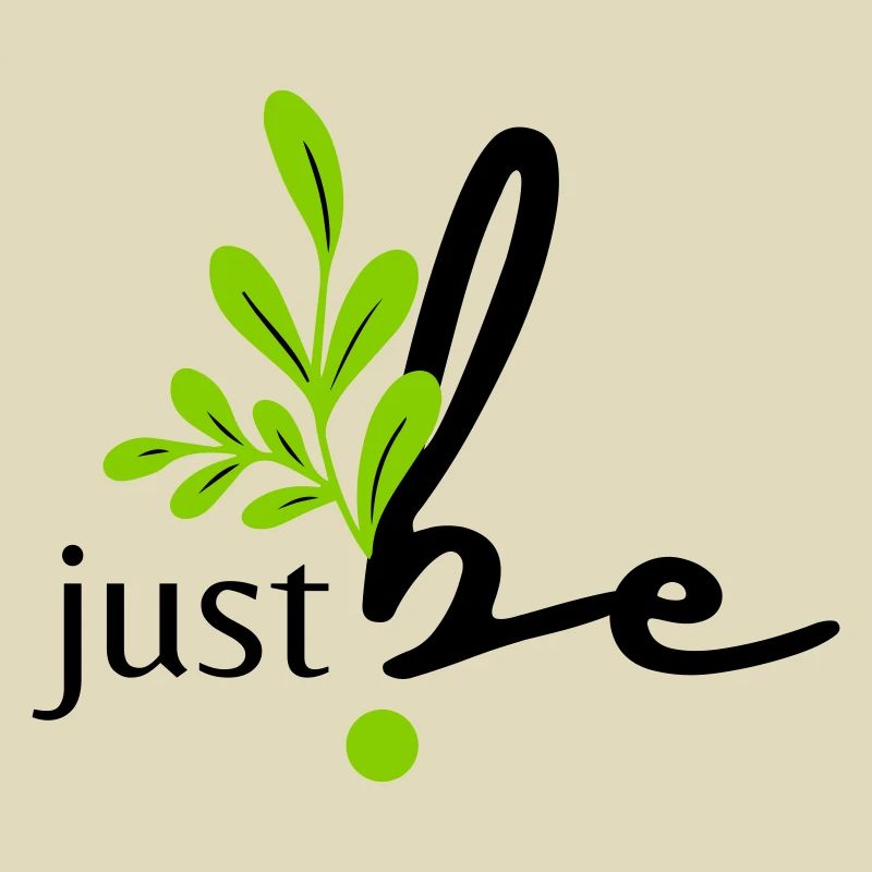 just be.