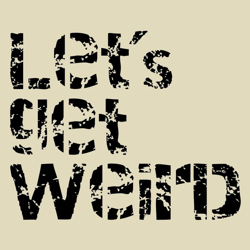 lets get weird