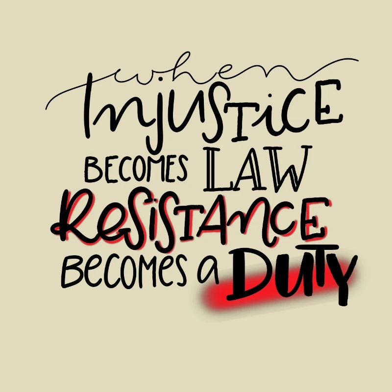 Quand l'injustice devient loi, la résistance devient devoir