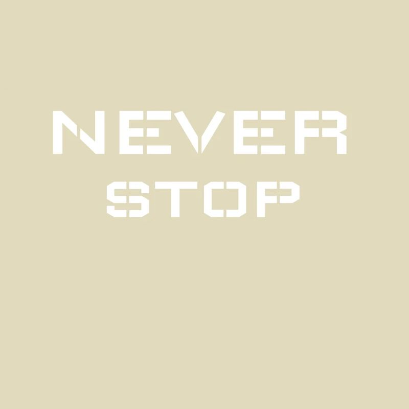 Never stop