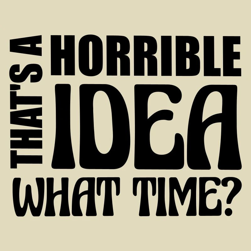 Thats a horrible Idea