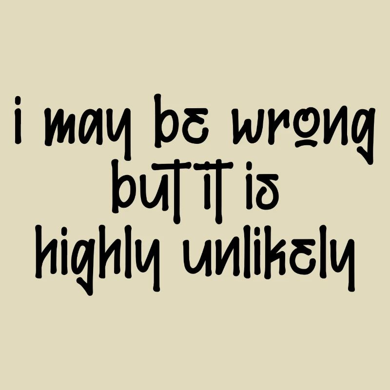 may be wrong lustiger Spruch Party Englisch