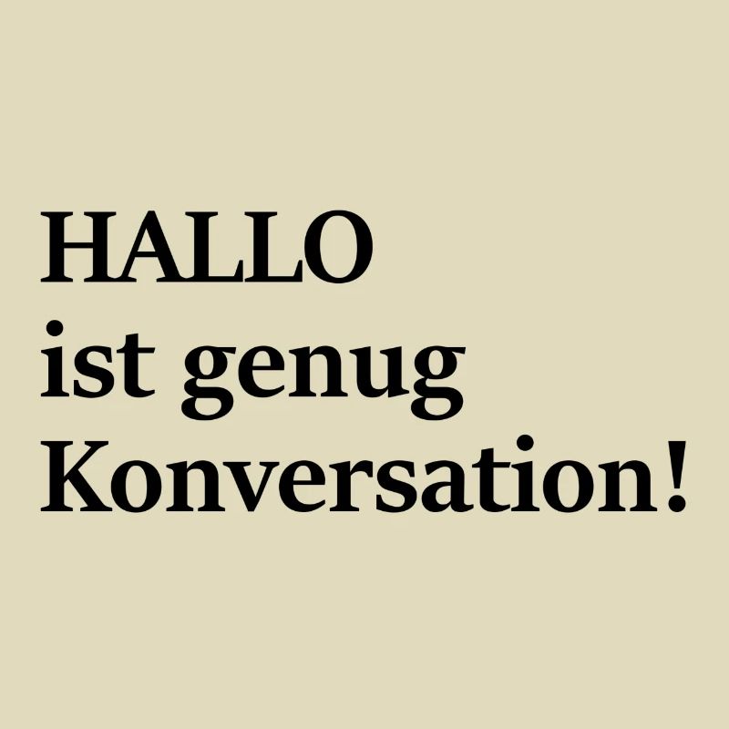 Hallo ist doch auch schon Konversation, oder?!