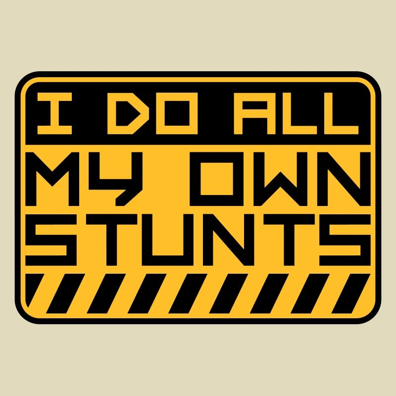 all my own stunts