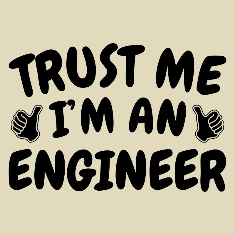 Trust Me I'm an Engineer