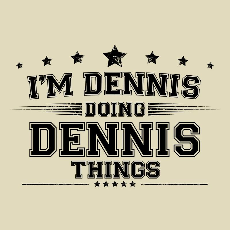 i’m Dennis doing Dennis things