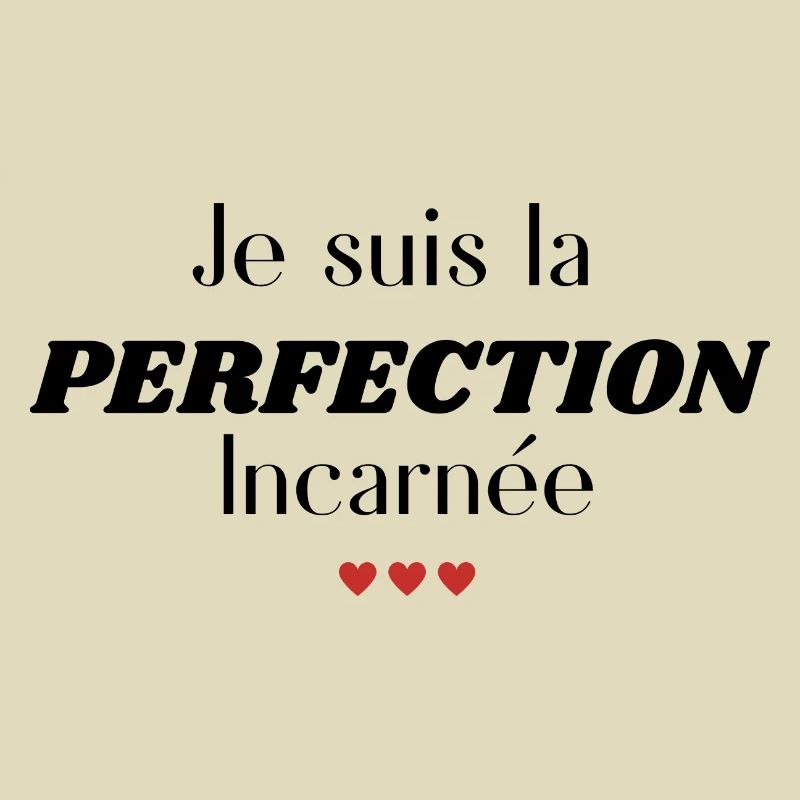 Ich bin die fleischgewordene Perfektion