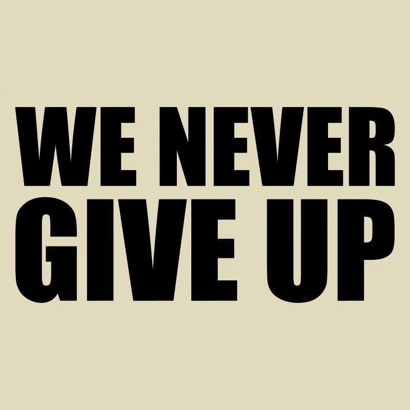 we never give up never give up team crew we sp