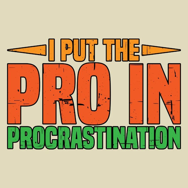 I Put The Pro In Procrastination 6
