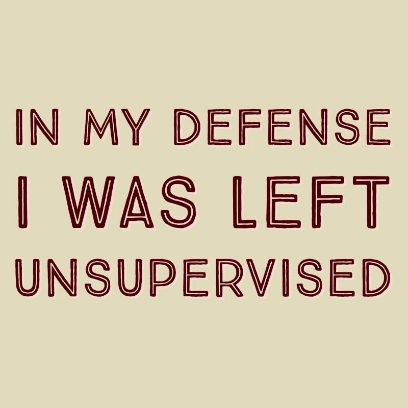 I Was Left Unsupervised