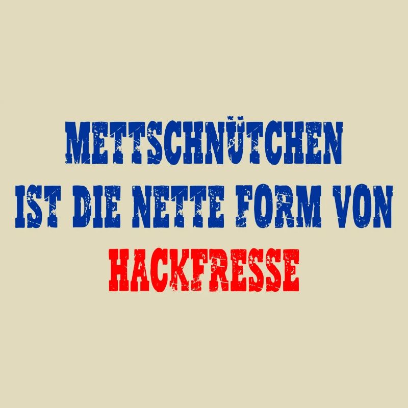 Mettschnütchen, Hackfresse