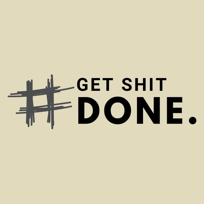 #Get shit done.