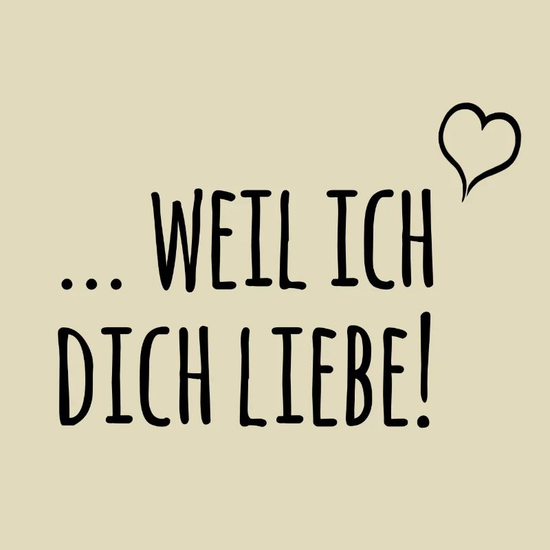 ... weil ich dich liebe!