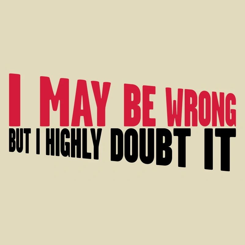 I may be wrong
